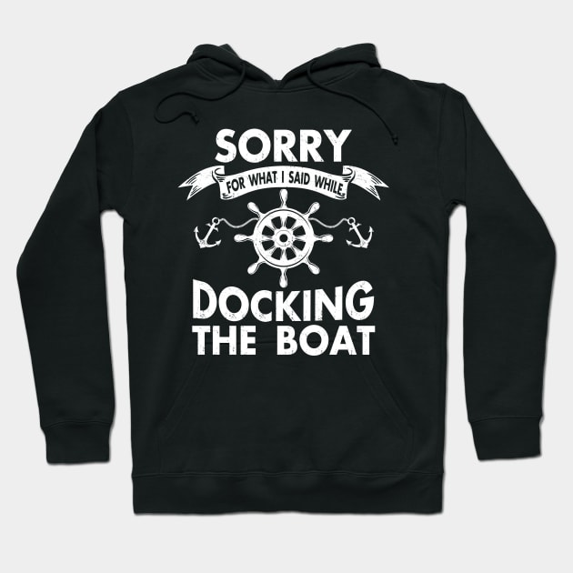 Funny Boating Sorry For What I Said While Docking The Boat Hoodie by Otis Patrick